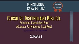 Curso de Discipulado Semana 1 de 16  Principios Esenciales Para Alcanzar La Madurez Espiritual [upl. by Nart]