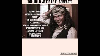 top 10 lo mejor del Arrebato [upl. by Aelegna]