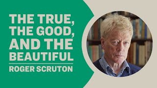 Roger Scruton  The True the Good and the Beautiful [upl. by Seleta223]