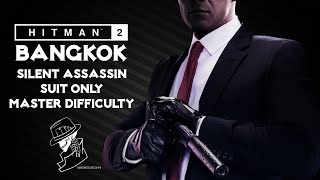 HITMAN 2 Legacy  Bangkok  Silent AssassinSuit Only  Master Mode  Walkthrough [upl. by Aveline]