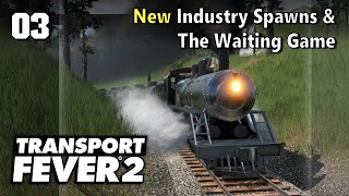 New Industry Spawns amp The Waiting Game  Transport Fever 2  Spring 2022 Update 3 [upl. by Anal486]