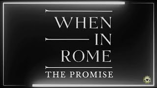 When In Rome  The Promise Lyrics [upl. by Laughlin]