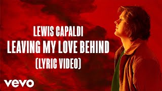 Lewis Capaldi  Leaving My Love Behind Lyric Video [upl. by Einnahc]