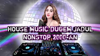 HOUSE MUSIC DUGEM JADUL NONSTOP 2000AN [upl. by Devinna443]