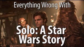 Everything Wrong With Solo A Star Wars Story [upl. by Lemmueu784]