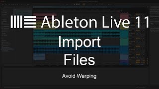 Ableton Live 11 Tutorial  How To Import Files amp Avoid Warping [upl. by Eedeed]