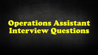 Operations Assistant Interview Questions [upl. by Uolymme]