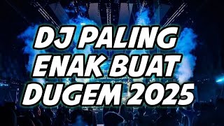 DJ PALING ENAK BUAT DUGEM 2025  FULL BASS BIKIN OLENG TERUS [upl. by Idna871]