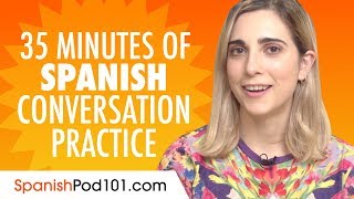 35 Minutes of Spanish Conversation Practice  Improve Speaking Skills [upl. by Gwenneth]