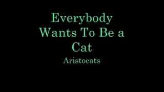 Everybody Wants To Be a Cat Lyrics [upl. by Chuu]