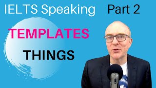 IELTS Speaking Part 2 Band 9 TEMPLATES  6 THINGS [upl. by Toogood575]