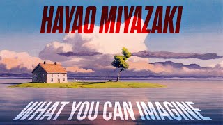 Hayao Miyazaki What You Can Imagine [upl. by Kruse573]