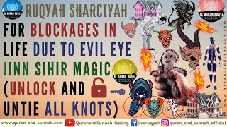 Al Quran Ruqyah For Blockages In Life Due To Evil Eye Jinn Sihir Magic Unlock And Untie All Knots [upl. by Follansbee]