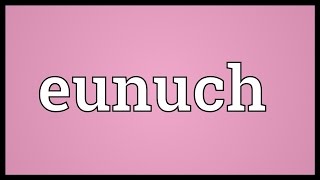 Eunuch Meaning [upl. by Ziza]