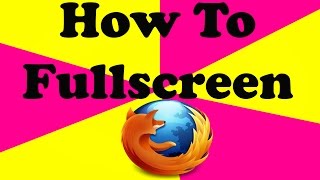 How To Fullscreen In Firefox [upl. by Frendel]