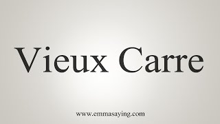 How To Say Vieux Carre [upl. by Lipinski]