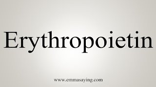 How To Say Erythropoietin [upl. by Aziza566]