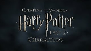 Creating the World of Harry Potter Part 2 Characters [upl. by Aivek115]