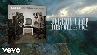 Jeremy Camp  There Will Be A Day Lyric Video [upl. by Neff]