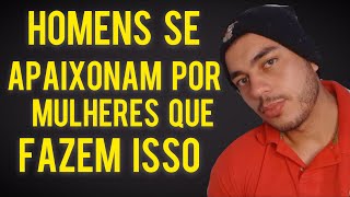 HOMENS SE APAIXONAM POR MULHERES QUE FAZEM ISSO [upl. by Ennairoc]