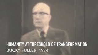 Humanity at Threshold  Buckminster Fuller [upl. by Mike]