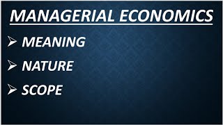 MANAGERIAL ECONOMICS MEANING NATURE AND SCOPE [upl. by Mllly]