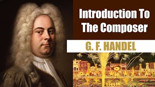 George Frederic Handel  Short Biography  Introduction To The Composer [upl. by Lanae]