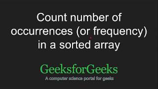 Count number of occurrences or frequency in a sorted array  GeeksforGeeks [upl. by Nnyltak967]