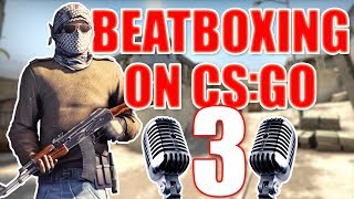 WHEN A BEATBOXER PLAYS CSGO 3 [upl. by Ailel]