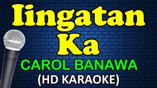 IINGATAN KA  Carol Banawa HD Karaoke [upl. by Ellerehs462]