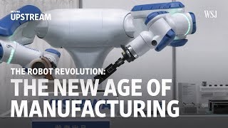 The Robot Revolution The New Age of Manufacturing  Moving Upstream [upl. by Seppala347]