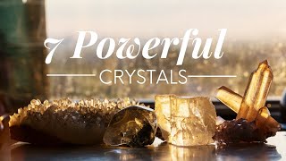 Seven Powerful Crystals That Everyone Should Have [upl. by Enehpets859]