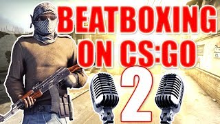 WHEN A BEATBOXER PLAYS CSGO 2 [upl. by Judi456]