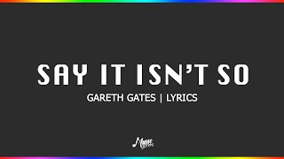 Say It Isnt So  Gareth Gates  Lyrics [upl. by Naillimixam]