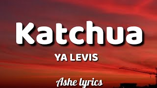 YA LEVIS  Katchua Lyrics [upl. by Hansen]