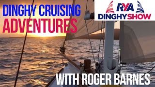 Dinghy Cruising Adventures with Roger Barnes  Start Dinghy Cruising Tips and Advice [upl. by Citarella]