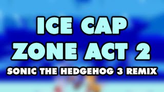 Sonic the Hedgehog 3  Ice Cap Zone Act 2 Remix [upl. by Elset111]