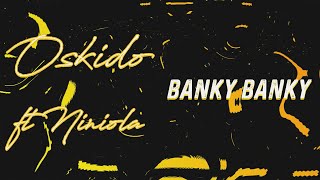 Oskido feat Niniola  Banky Banky Lyric Video [upl. by Angy]