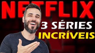 3 SÉRIES INCRÍVEIS NA NETFLIX [upl. by Yve]