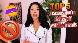 Girl Talk  5 REASONS WHY YOU’RE BETTER OFF WITHOUT FRIENDS ‼️ [upl. by Leirua]