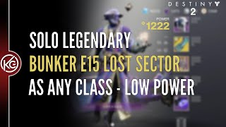 How To Solo Bunker E15 Lost Sector AS ANY CLASS  Low Power Level  Destiny 2 [upl. by Assehc911]