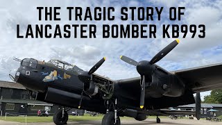 The Tragic Story Of Lancaster Bomber KB993 [upl. by Otilopih]