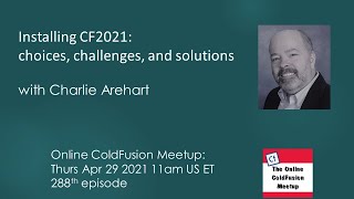 Installing ColdFusion 2021choices challenges solutions Charlie ArehartColdFusion Meetup 2887 [upl. by Kazimir]