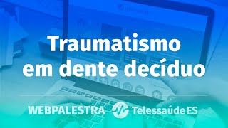 Webpalestra Traumatismo em dente decíduo [upl. by Drucill754]