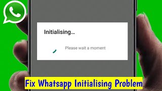 How To Fix Whatsapp Initializing Please Wait a Moment Problem [upl. by Kahle]