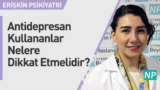 Antidepresan Kullananlar Nelere Dikkat Etmelidir [upl. by Darn931]