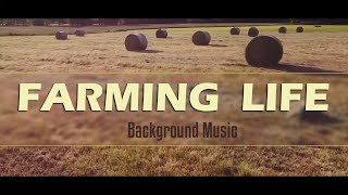 Farming Life  Farm Background Music for Farmers [upl. by Laurens]