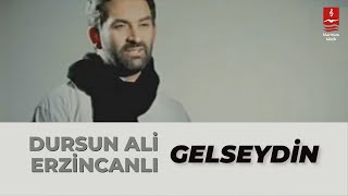 DURSUN ALİ ERZİNCANLI quotGELSEYDİNquot [upl. by Coffey]