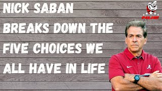 Nick Saban breaks down the five choices we all have in life [upl. by Coridon]