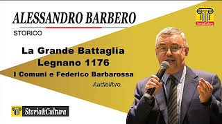 Alessandro Barbero  La Grande Battaglia Legnano 1176  Comuni e Federico Barbarossa Audiolibro 4 [upl. by Elinnet220]